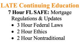 LATE 7 Hour FL SAFE  Comprehensive: Mortgage Regulations and Updates